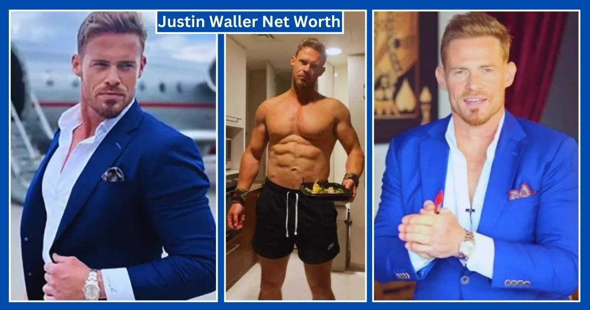 Justin Waller Net Worth 2024 Age, Height, Wife, Family, Lifestyle